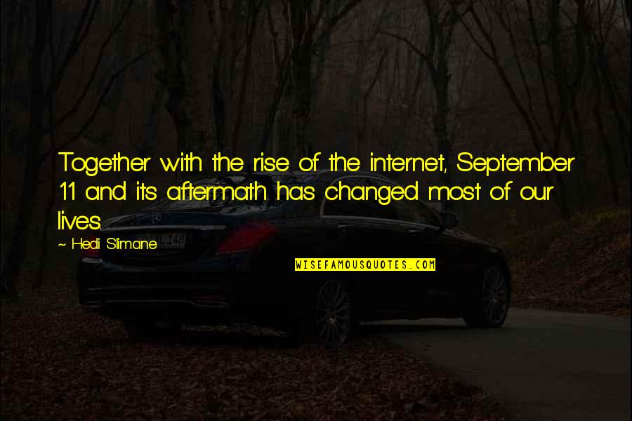 Internet Quotes By Hedi Slimane: Together with the rise of the internet, September Internet Quotes By Hedi Slimane: Together with the rise of the internet, September
