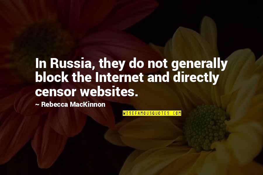 Internet Quotes By Rebecca MacKinnon: In Russia, they do not generally block the Internet Quotes By Rebecca MacKinnon: In Russia, they do not generally block the