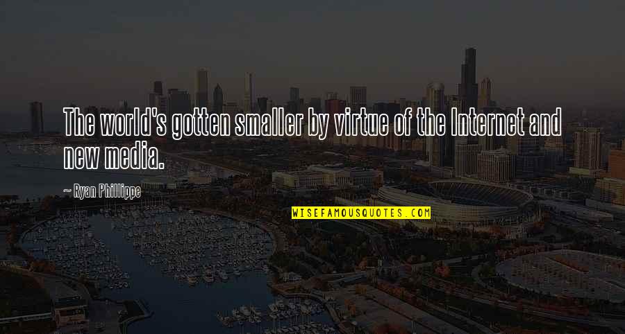 Internet Quotes By Ryan Phillippe: The world's gotten smaller by virtue of the Internet Quotes By Ryan Phillippe: The world's gotten smaller by virtue of the