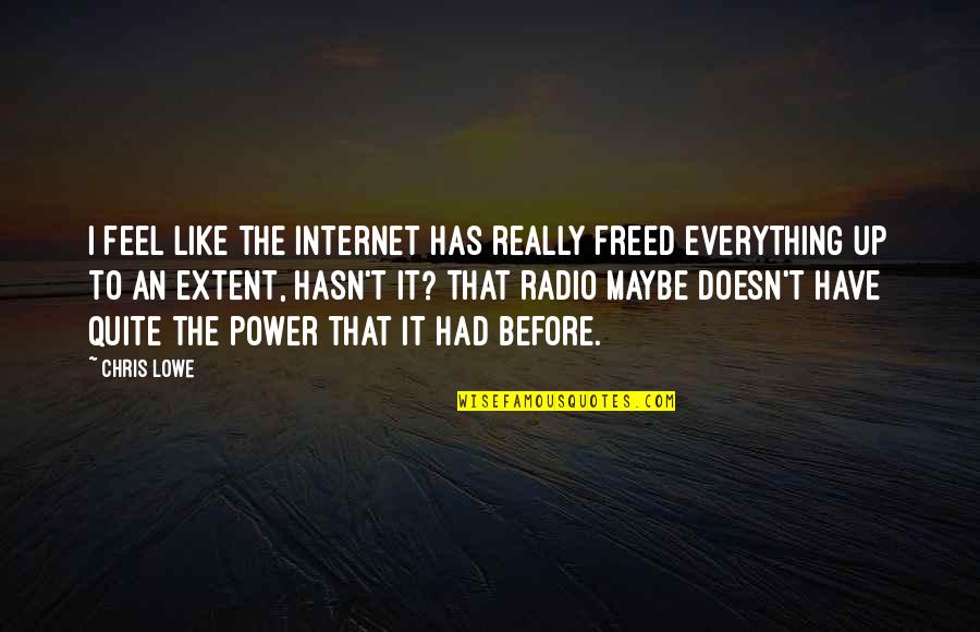 Internet Radio Quotes By Chris Lowe: I feel like the Internet has really freed
