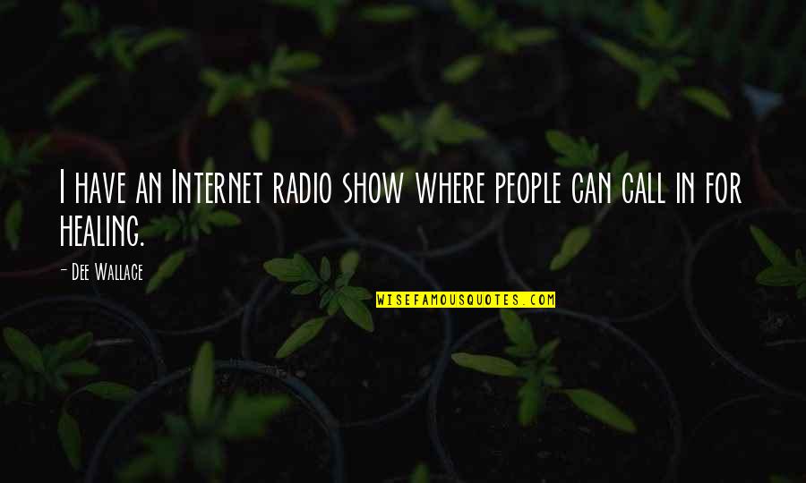Internet Radio Quotes By Dee Wallace: I have an Internet radio show where people