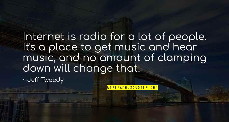 Internet Radio Quotes By Jeff Tweedy: Internet is radio for a lot of people.