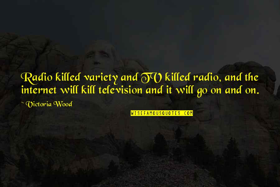 Internet Radio Quotes By Victoria Wood: Radio killed variety and TV killed radio, and