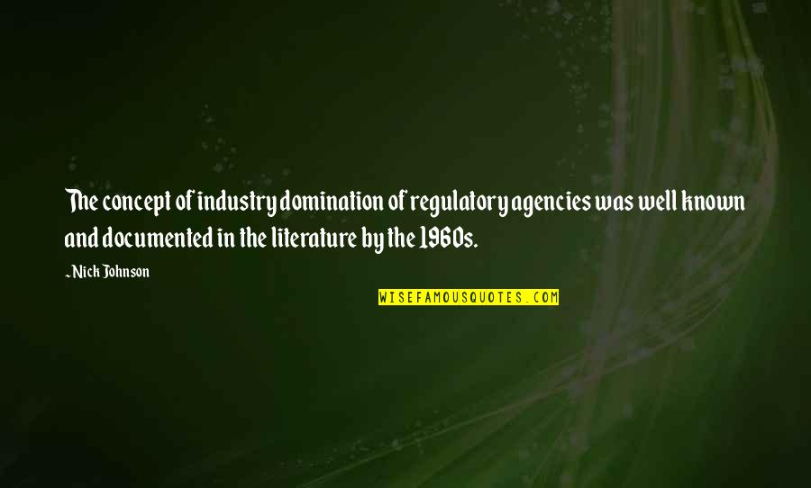 Internet Regulation Quotes By Nick Johnson: The concept of industry domination of regulatory agencies Internet Regulation Quotes By Nick Johnson: The concept of industry domination of regulatory agencies