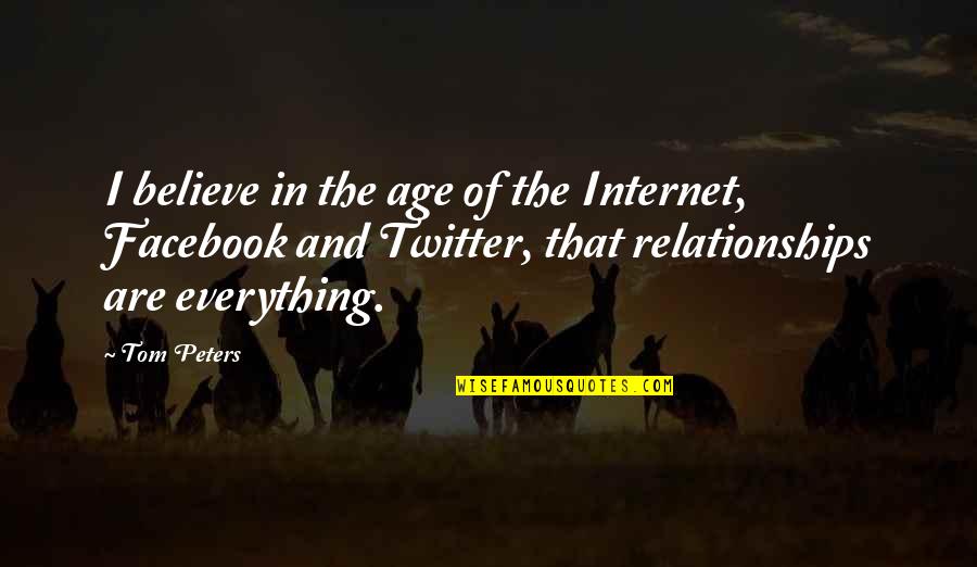 Internet Relationships Quotes By Tom Peters: I believe in the age of the Internet,