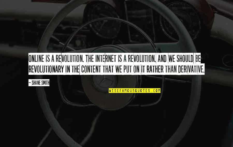Internet Revolution Quotes By Shane Smith: Online is a revolution. The Internet is a