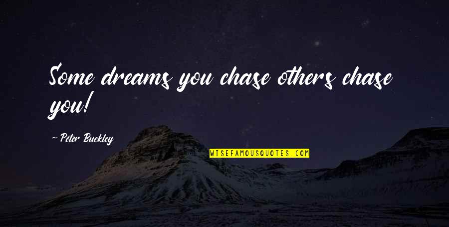 Internet Safety Quotes By Peter Buckley: Some dreams you chase others chase you! Internet Safety Quotes By Peter Buckley: Some dreams you chase others chase you!