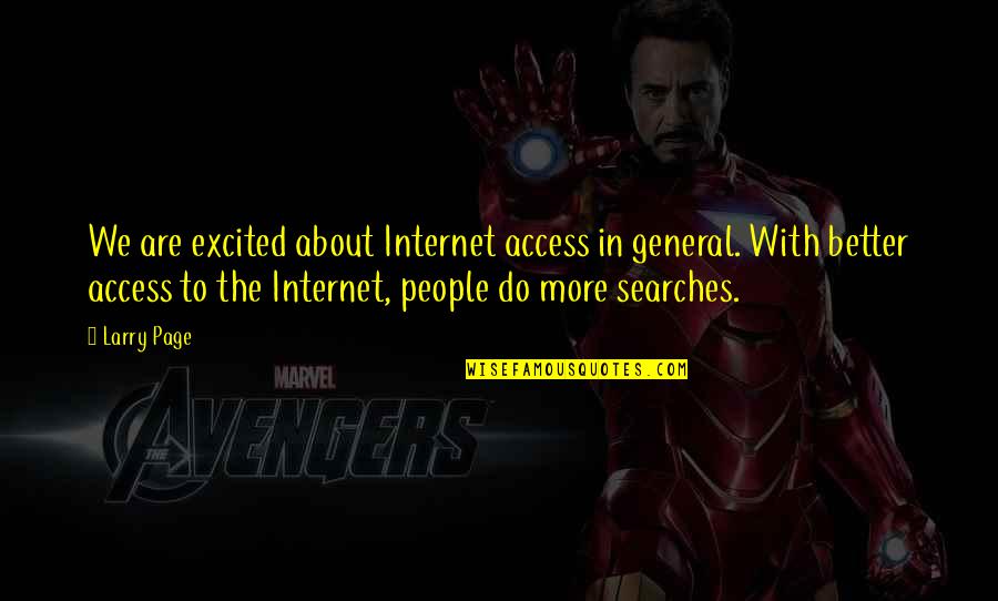 Internet Searches Quotes By Larry Page: We are excited about Internet access in general.