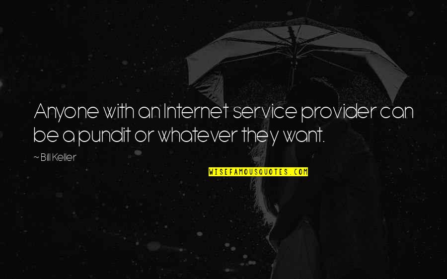 Internet Service Provider Quotes By Bill Keller: Anyone with an Internet service provider can be