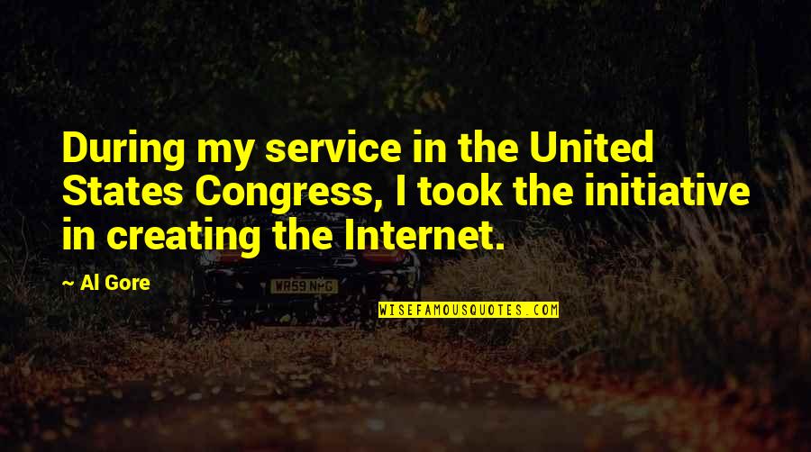 Internet Service Quotes By Al Gore: During my service in the United States Congress,