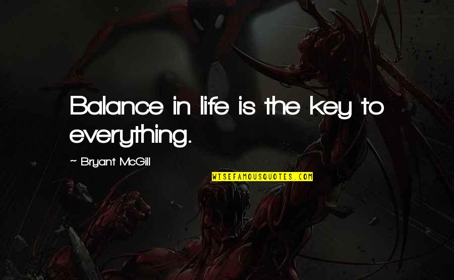 Internet Spying Quotes By Bryant McGill: Balance in life is the key to everything.