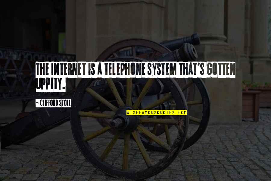 Internet Technology Quotes By Clifford Stoll: The Internet is a telephone system that's gotten