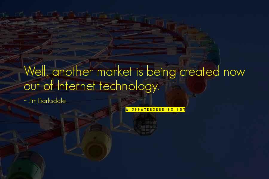 Internet Technology Quotes By Jim Barksdale: Well, another market is being created now out