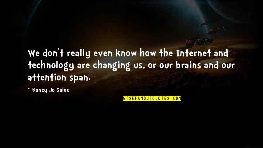 Internet Technology Quotes By Nancy Jo Sales: We don't really even know how the Internet