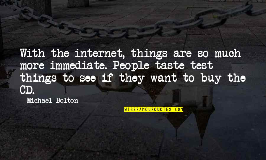 Internet Test Quotes By Michael Bolton: With the internet, things are so much more
