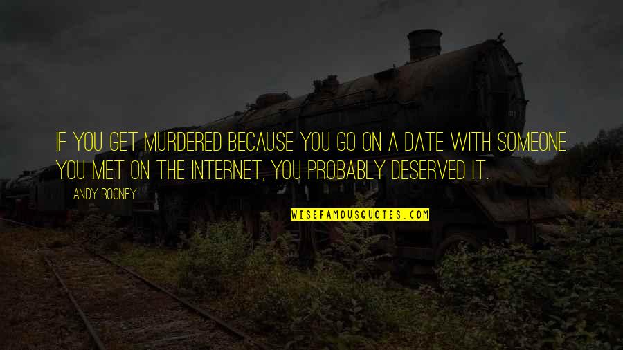 Internet That Goes Quotes By Andy Rooney: If you get murdered because you go on
