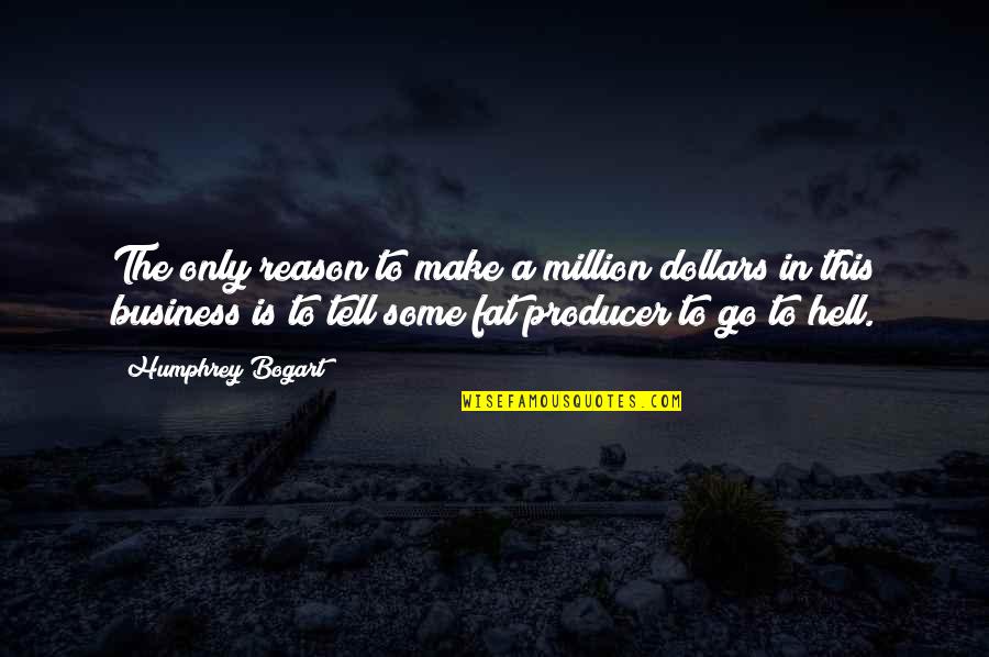 Internet That Travels Quotes By Humphrey Bogart: The only reason to make a million dollars
