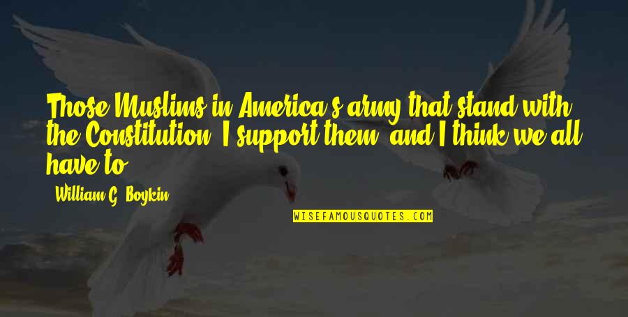Internet Trolls Quotes By William G. Boykin: Those Muslims in America's army that stand with