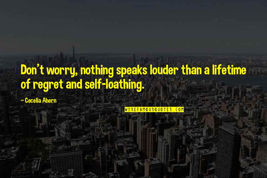 Internet User Quotes By Cecelia Ahern: Don't worry, nothing speaks louder than a lifetime
