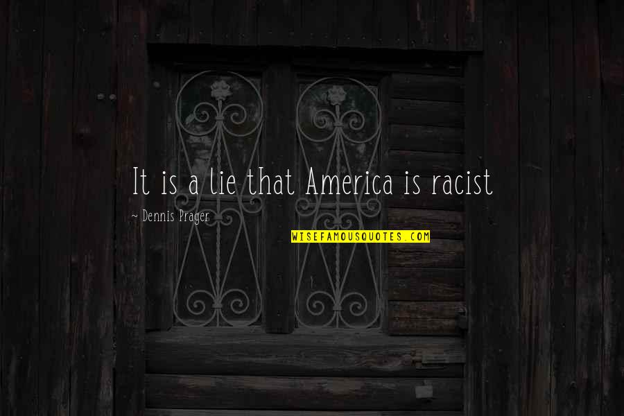 Internetters Quotes By Dennis Prager: It is a lie that America is racist