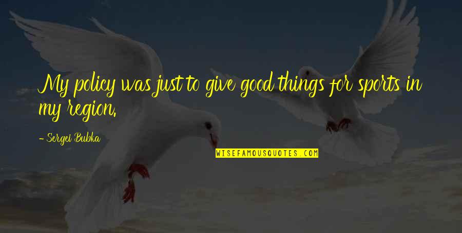 Internicola Coaching Quotes By Sergei Bubka: My policy was just to give good things