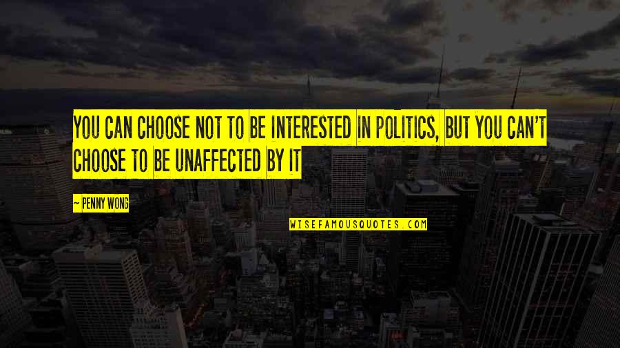 Interning Quotes By Penny Wong: You can choose not to be interested in