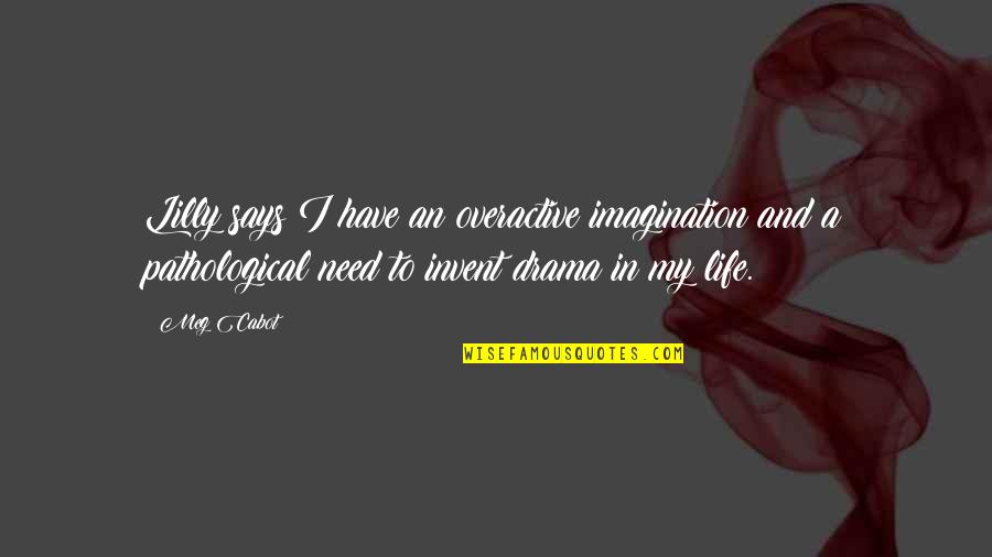 Internment Burial Quotes By Meg Cabot: Lilly says I have an overactive imagination and