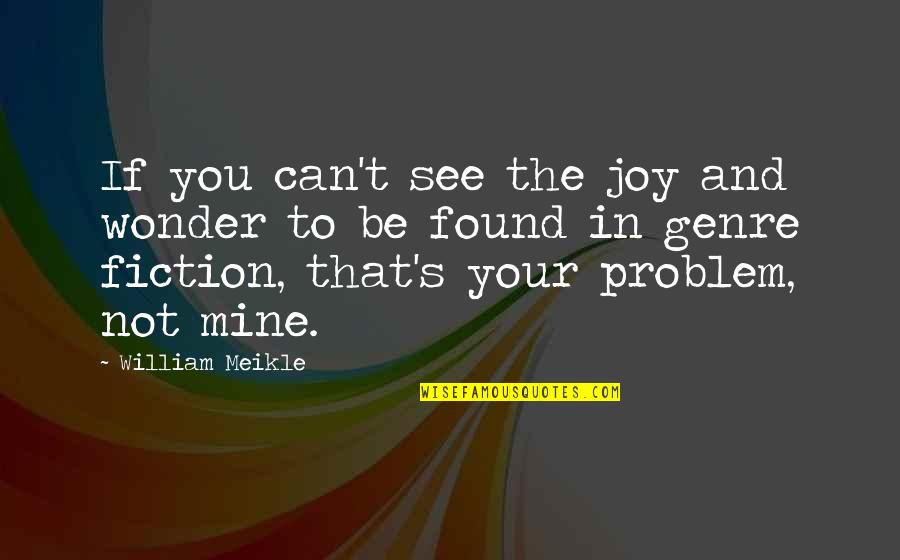 Internos Geary Quotes By William Meikle: If you can't see the joy and wonder