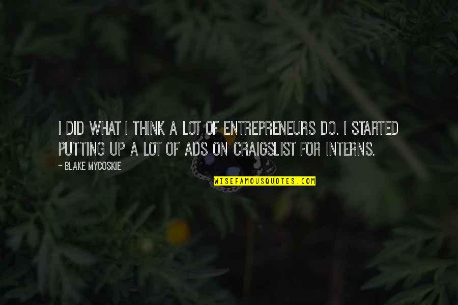 Interns Quotes By Blake Mycoskie: I did what I think a lot of