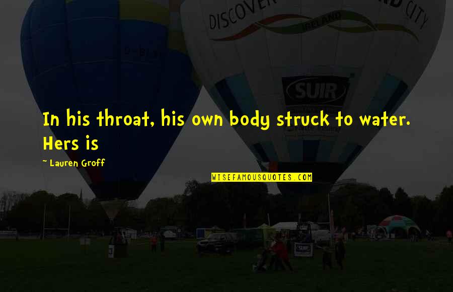 Internuncial Neurons Quotes By Lauren Groff: In his throat, his own body struck to