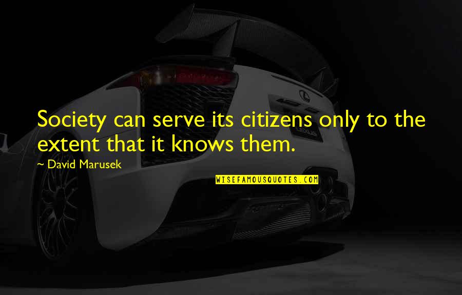 Interogate Quotes By David Marusek: Society can serve its citizens only to the