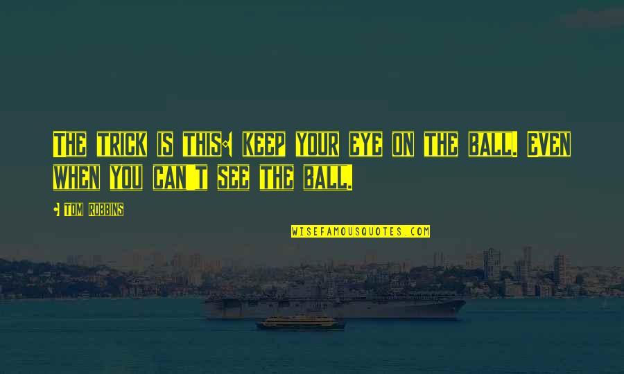 Interoperable Electronic Health Quotes By Tom Robbins: The trick is this: keep your eye on
