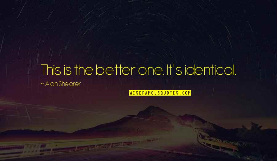 Interoperate With The System Quotes By Alan Shearer: This is the better one. It's identical. Interoperate With The System Quotes By Alan Shearer: This is the better one. It's identical.