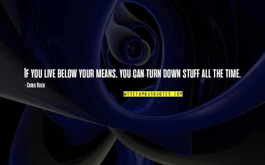 Interparty Review Quotes By Chris Rock: If you live below your means, you can