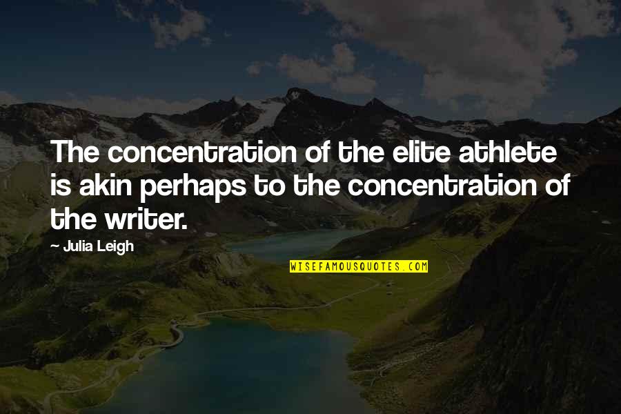 Interpellative Quotes By Julia Leigh: The concentration of the elite athlete is akin