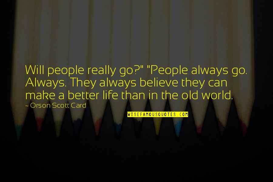 Interpellative Quotes By Orson Scott Card: Will people really go?" "People always go. Always.
