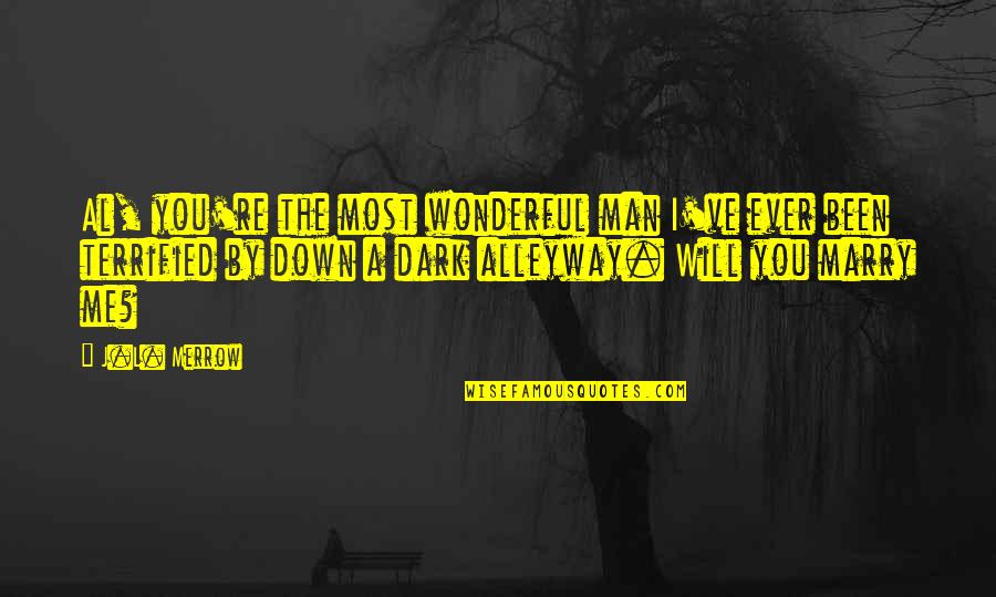 Interpenetrates Quotes By J.L. Merrow: Al, you're the most wonderful man I've ever Interpenetrates Quotes By J.L. Merrow: Al, you're the most wonderful man I've ever