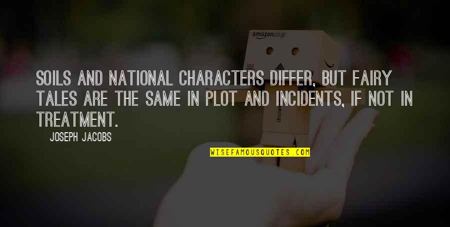 Interpenetrates Quotes By Joseph Jacobs: Soils and national characters differ, but fairy tales Interpenetrates Quotes By Joseph Jacobs: Soils and national characters differ, but fairy tales