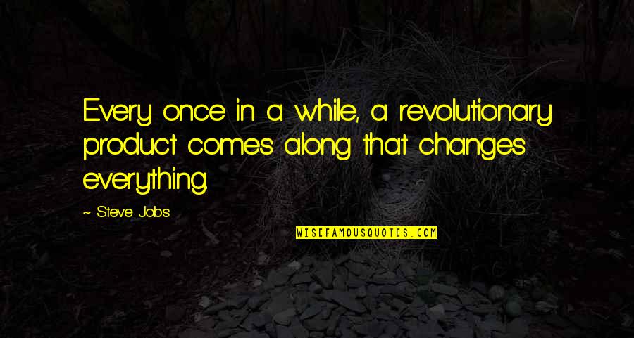 Interpenetrating Quotes By Steve Jobs: Every once in a while, a revolutionary product