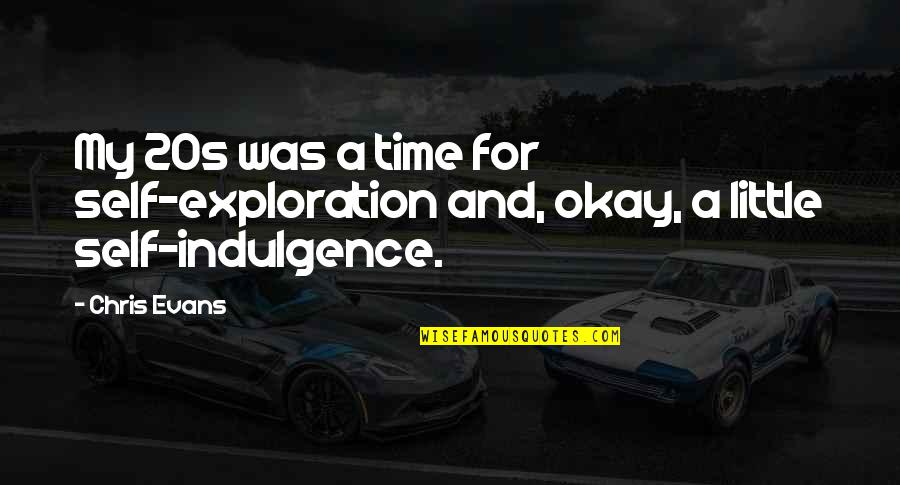 Interpenetration In 2d Quotes By Chris Evans: My 20s was a time for self-exploration and,