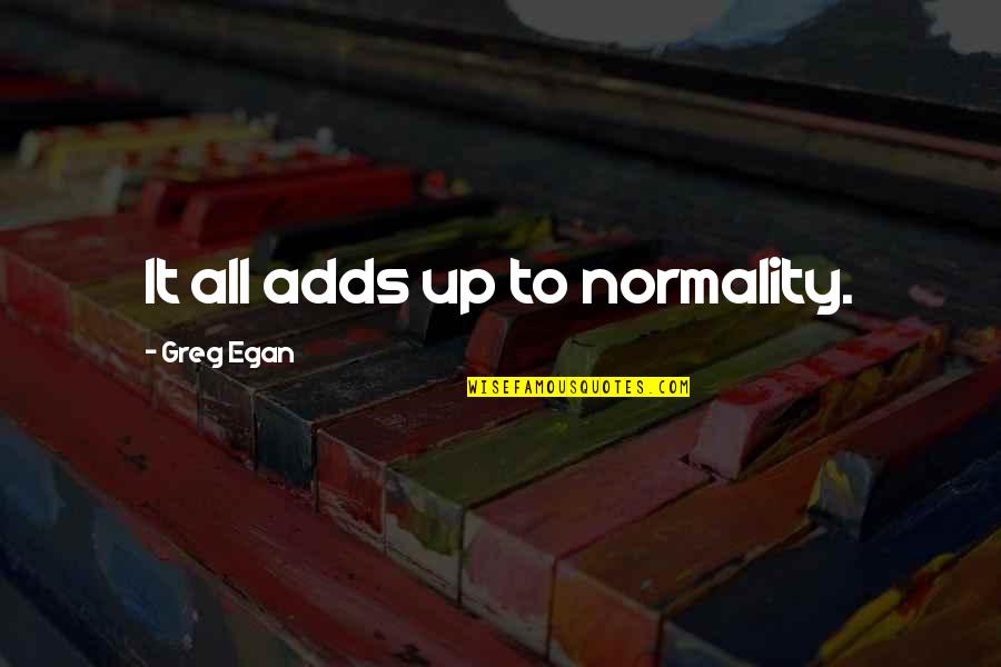 Interpersonal Conflict Quotes By Greg Egan: It all adds up to normality. Interpersonal Conflict Quotes By Greg Egan: It all adds up to normality.