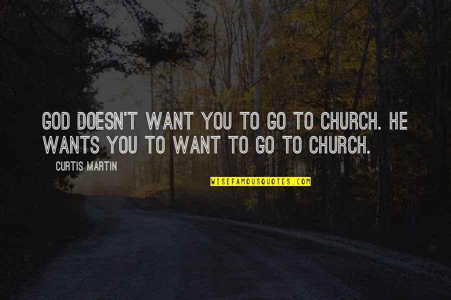 Interpersonal Famous Quotes By Curtis Martin: God doesn't want you to go to church.