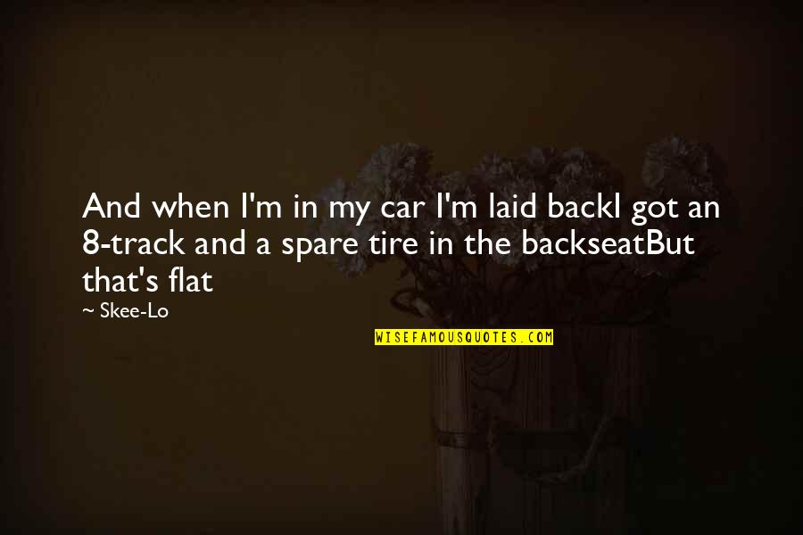 Interpersonal Learning Quotes By Skee-Lo: And when I'm in my car I'm laid