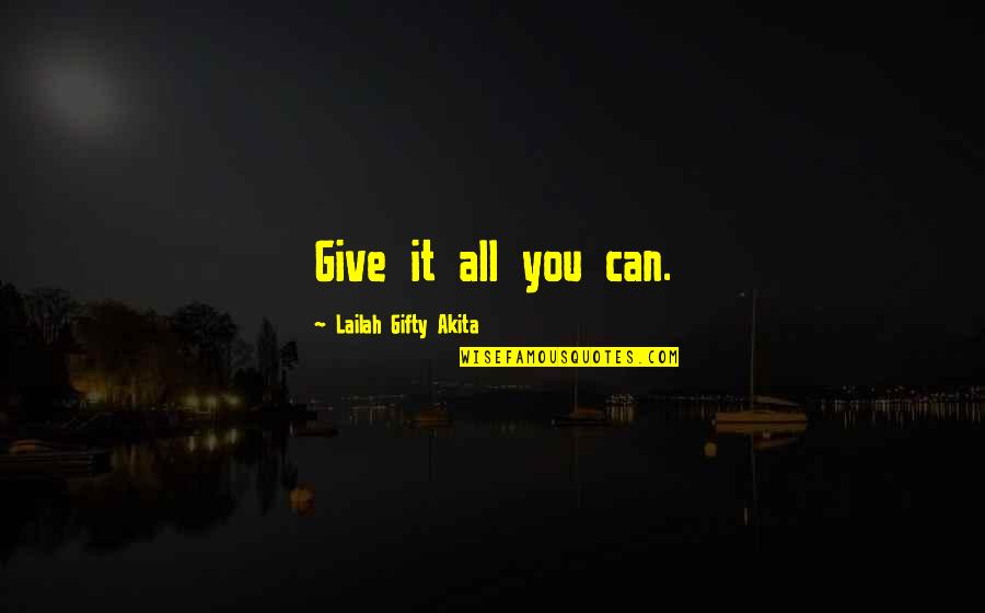 Interpersonal Relationships Quotes By Lailah Gifty Akita: Give it all you can.