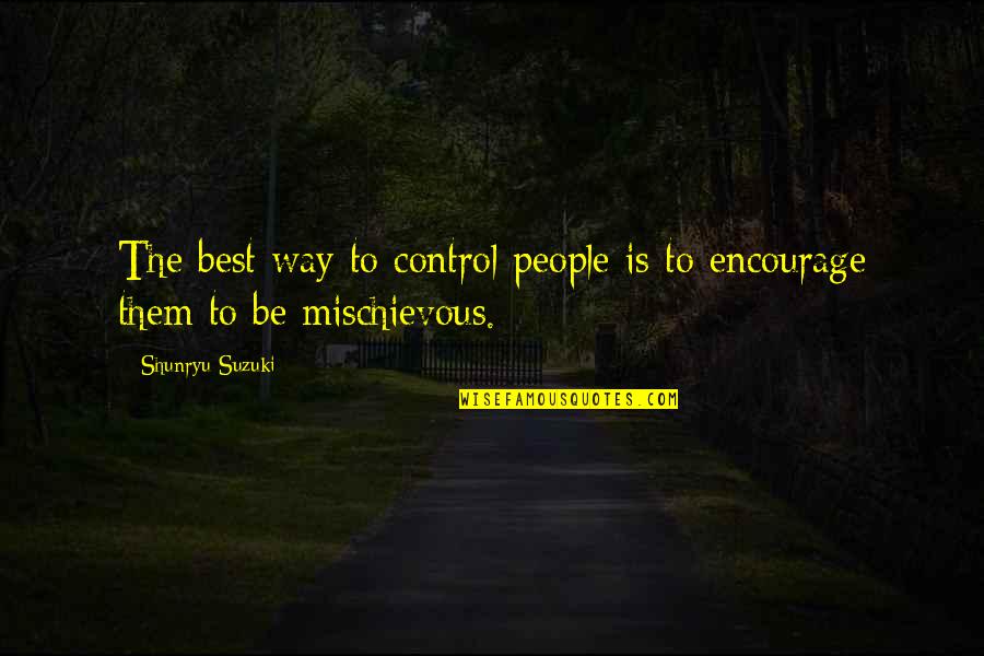 Interpersonal Relationships Quotes By Shunryu Suzuki: The best way to control people is to