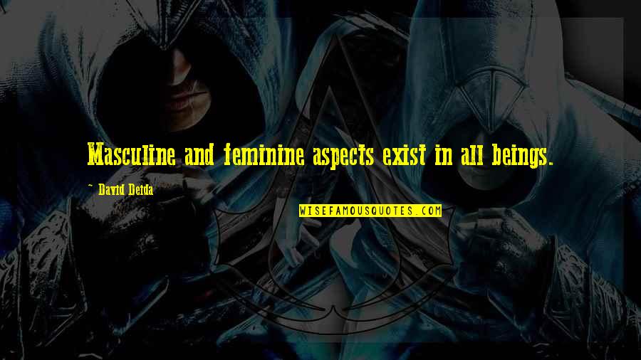Interpersonal Savvy Quotes By David Deida: Masculine and feminine aspects exist in all beings. Interpersonal Savvy Quotes By David Deida: Masculine and feminine aspects exist in all beings.