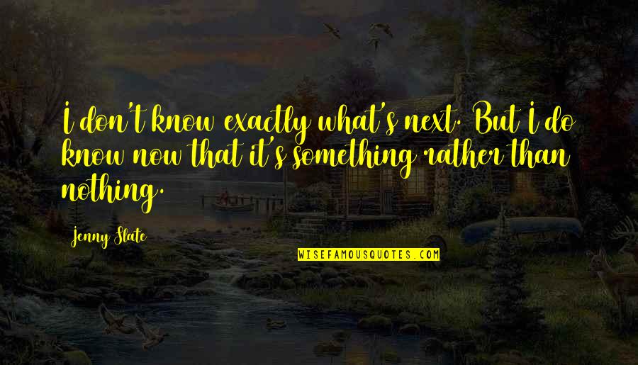 Interpessoal Sinonimo Quotes By Jenny Slate: I don't know exactly what's next. But I Interpessoal Sinonimo Quotes By Jenny Slate: I don't know exactly what's next. But I