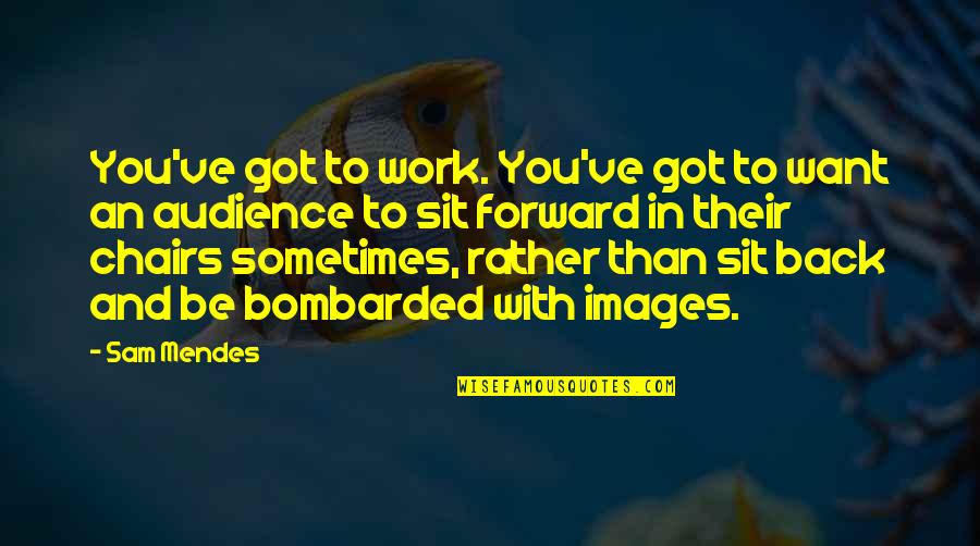 Interpessoal Sinonimo Quotes By Sam Mendes: You've got to work. You've got to want