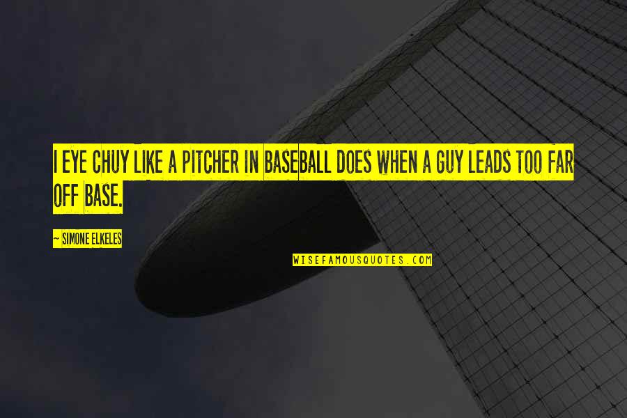 Interplanar Spacings Quotes By Simone Elkeles: I eye Chuy like a pitcher in baseball