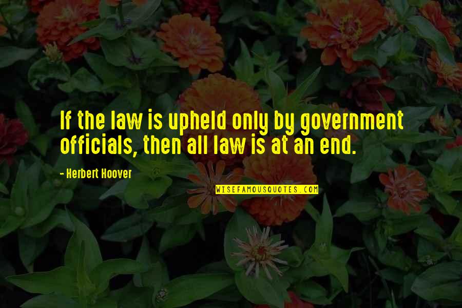 Interplanetary Quotes By Herbert Hoover: If the law is upheld only by government